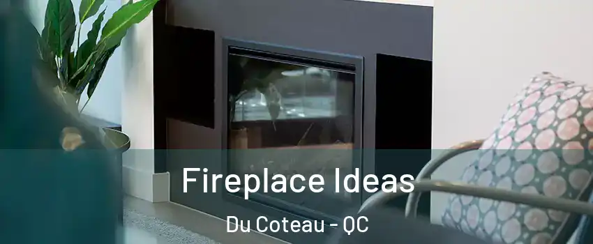  Fireplace Ideas Du Coteau - QC