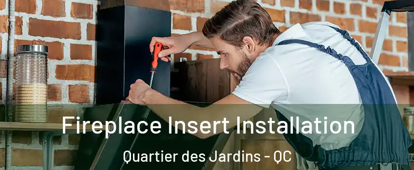  Fireplace Insert Installation Quartier des Jardins - QC