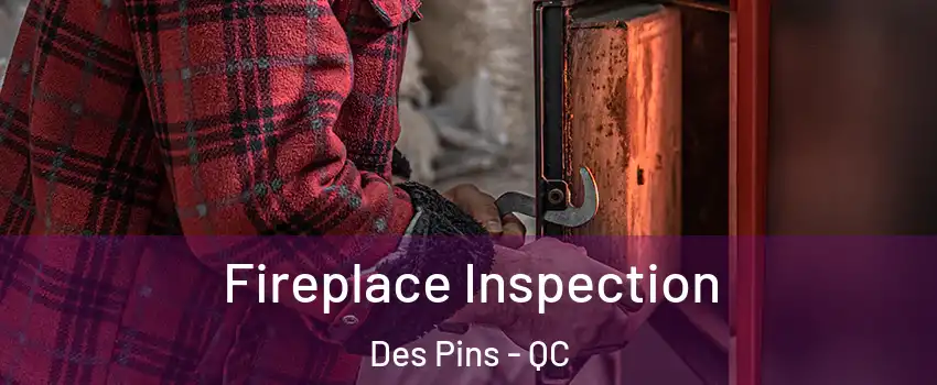  Fireplace Inspection Des Pins - QC