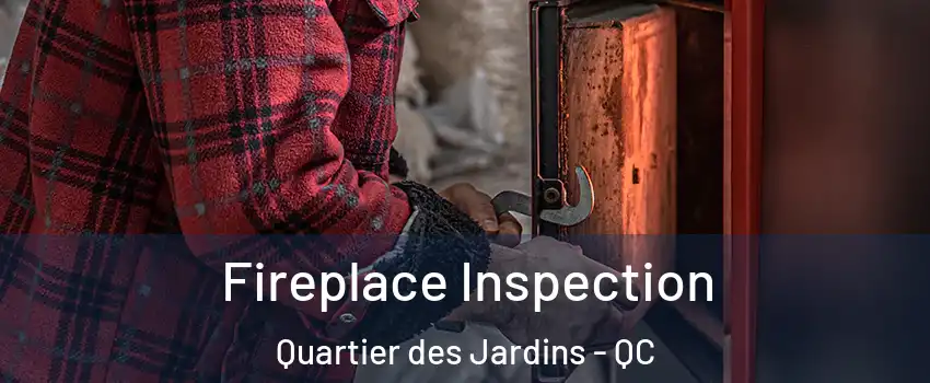  Fireplace Inspection Quartier des Jardins - QC