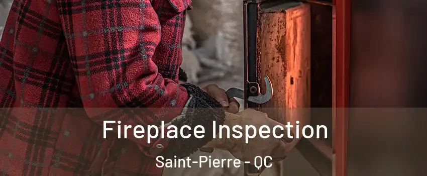  Fireplace Inspection Saint-Pierre - QC