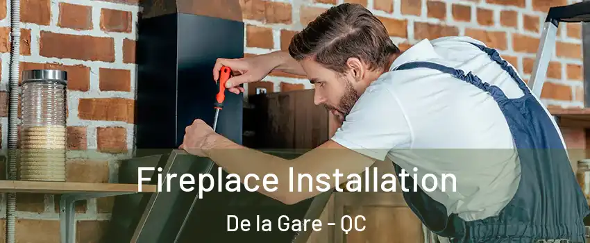  Fireplace Installation De la Gare - QC