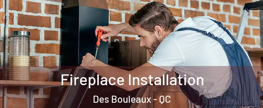  Fireplace Installation Des Bouleaux - QC