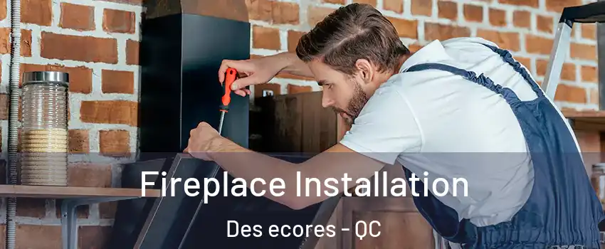 Fireplace Installation Des ecores - QC
