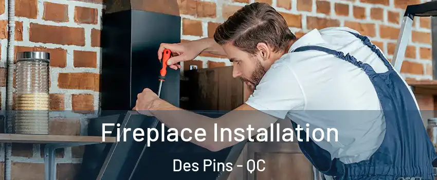  Fireplace Installation Des Pins - QC