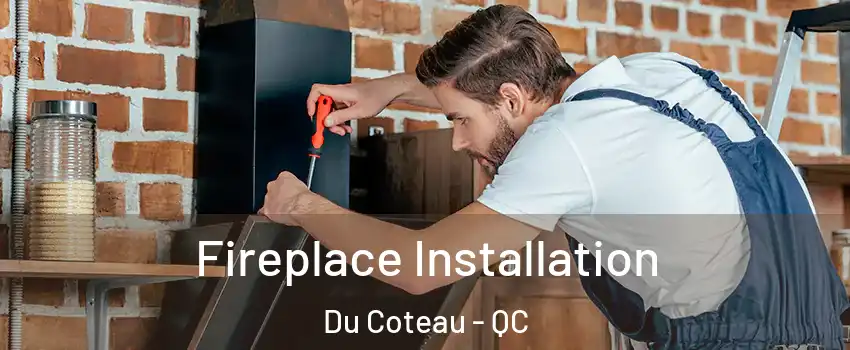  Fireplace Installation Du Coteau - QC