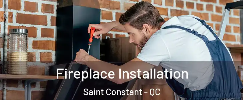  Fireplace Installation Saint Constant - QC