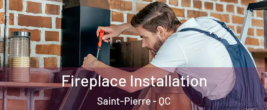  Fireplace Installation Saint-Pierre - QC