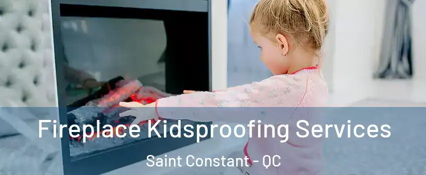  Fireplace Kidsproofing Services Saint Constant - QC