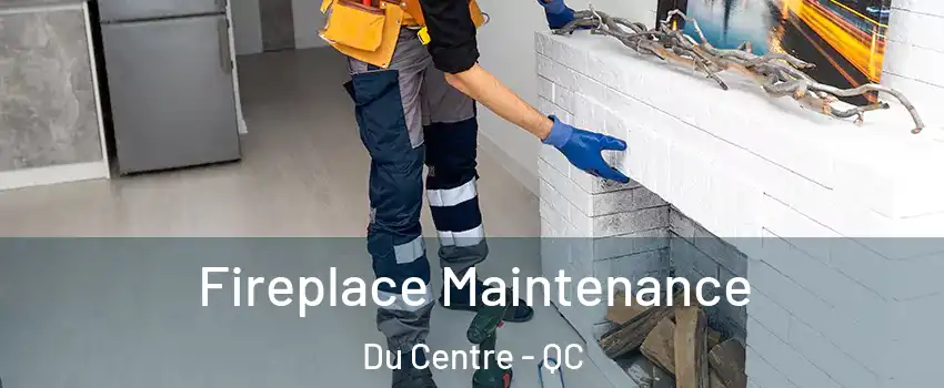  Fireplace Maintenance Du Centre - QC