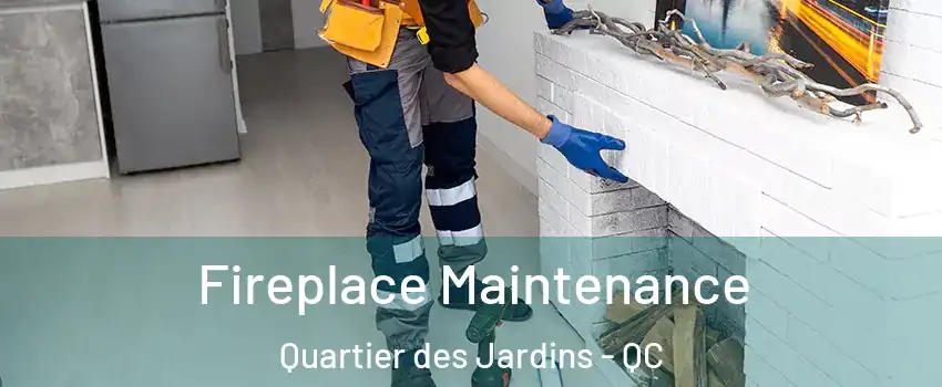  Fireplace Maintenance Quartier des Jardins - QC