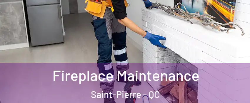  Fireplace Maintenance Saint-Pierre - QC