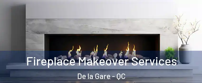 Fireplace Makeover Services De la Gare - QC