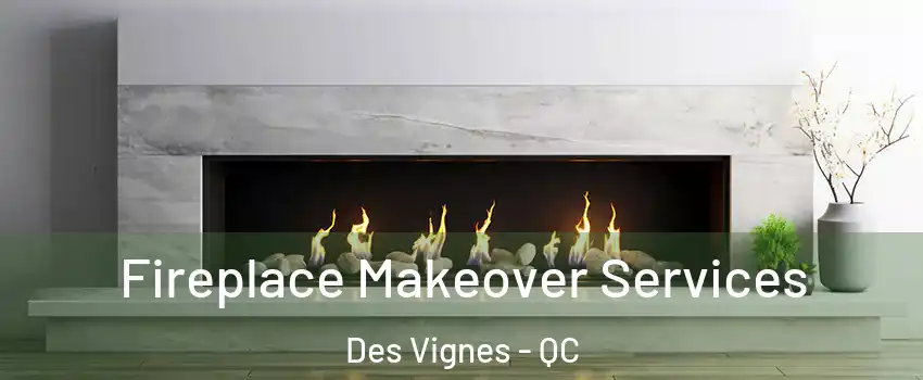Fireplace Makeover Services Des Vignes - QC