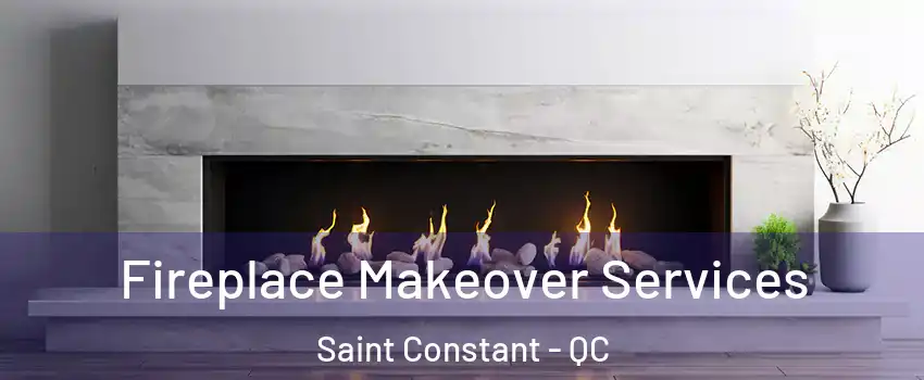 Fireplace Makeover Services Saint Constant - QC
