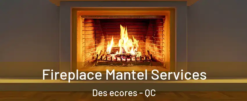  Fireplace Mantel Services Des ecores - QC