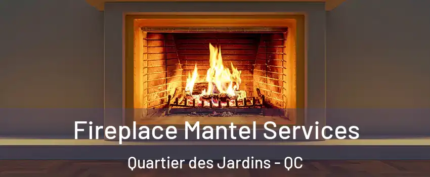  Fireplace Mantel Services Quartier des Jardins - QC