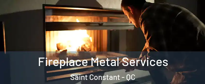 Fireplace Metal Services Saint Constant - QC