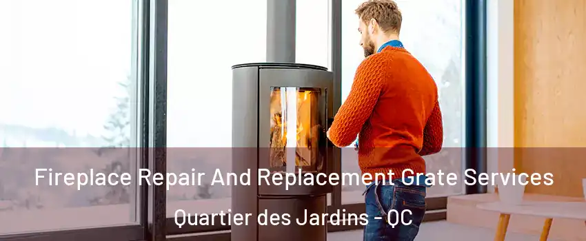  Fireplace Repair And Replacement Grate Services Quartier des Jardins - QC