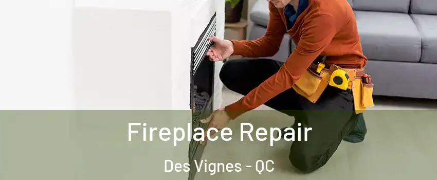  Fireplace Repair Des Vignes - QC