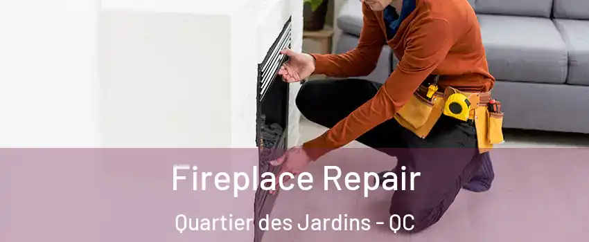  Fireplace Repair Quartier des Jardins - QC