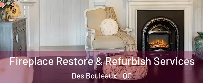 Fireplace Restore & Refurbish Services Des Bouleaux - QC