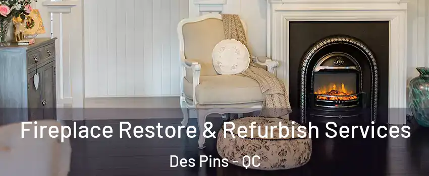 Fireplace Restore & Refurbish Services Des Pins - QC