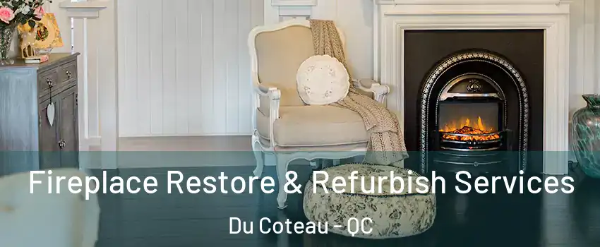 Fireplace Restore & Refurbish Services Du Coteau - QC