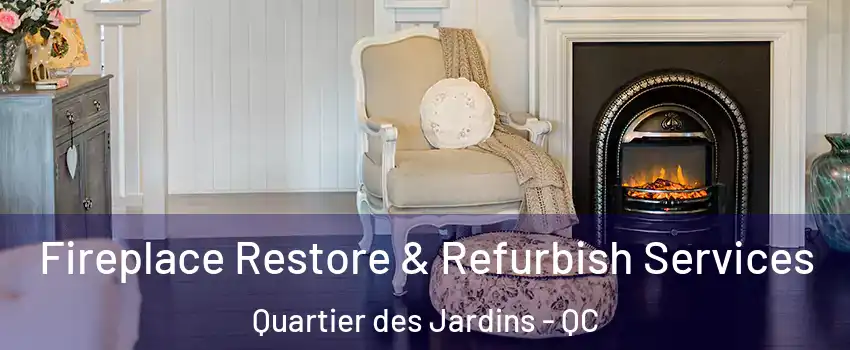 Fireplace Restore & Refurbish Services Quartier des Jardins - QC