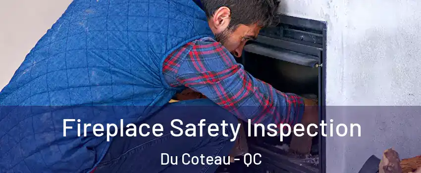  Fireplace Safety Inspection Du Coteau - QC