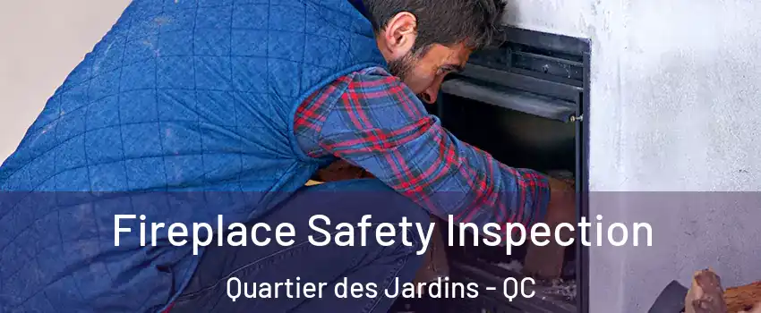 Fireplace Safety Inspection Quartier des Jardins - QC