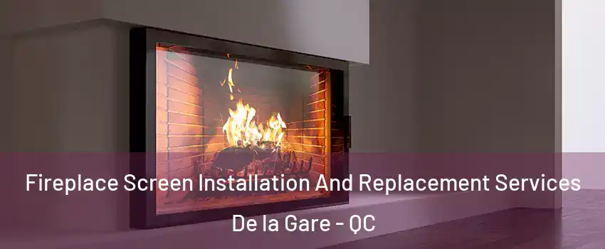 Fireplace Screen Installation And Replacement Services De la Gare - QC