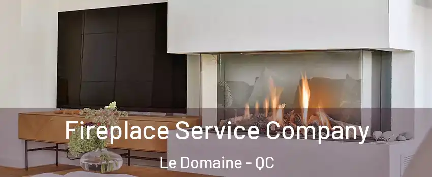  Fireplace Service Company Le Domaine - QC