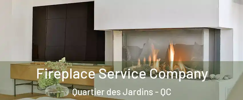 Fireplace Service Company Quartier des Jardins - QC