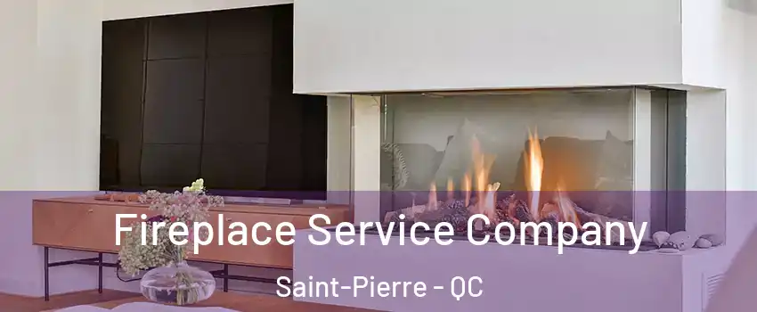 Fireplace Service Company Saint-Pierre - QC