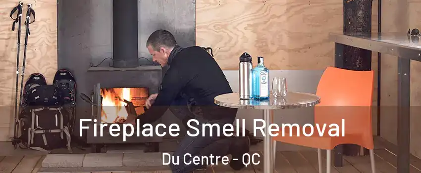  Fireplace Smell Removal Du Centre - QC