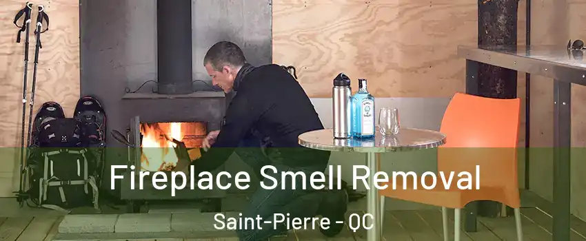  Fireplace Smell Removal Saint-Pierre - QC
