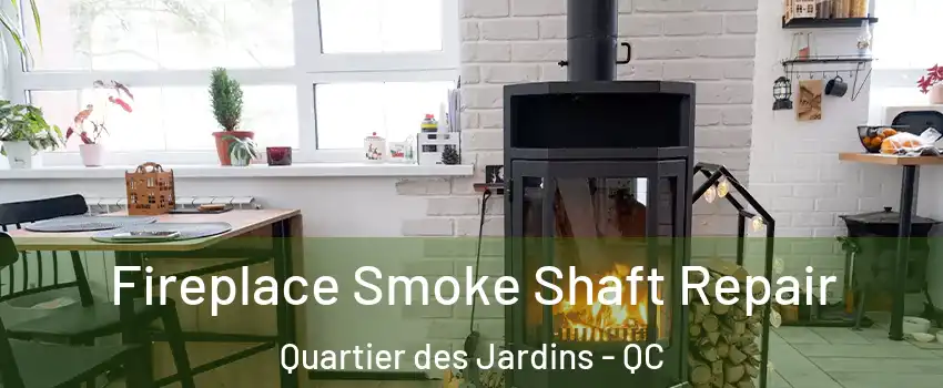  Fireplace Smoke Shaft Repair Quartier des Jardins - QC