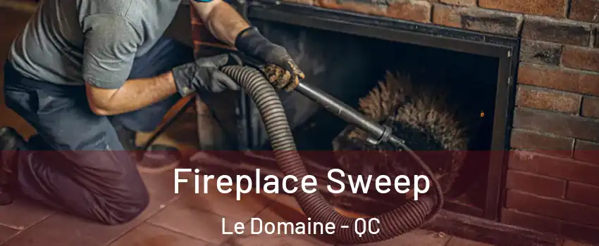  Fireplace Sweep Le Domaine - QC
