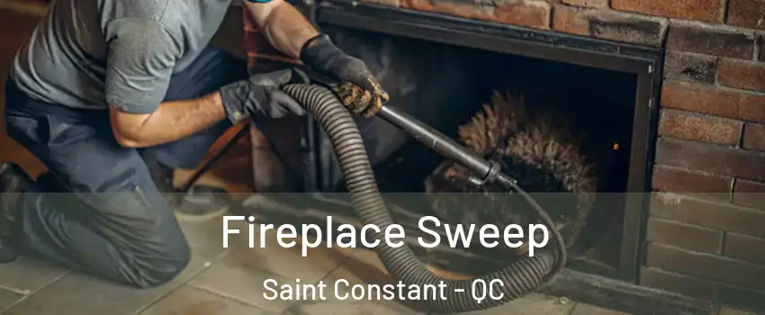  Fireplace Sweep Saint Constant - QC