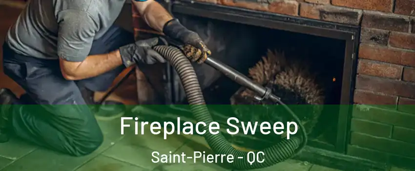  Fireplace Sweep Saint-Pierre - QC