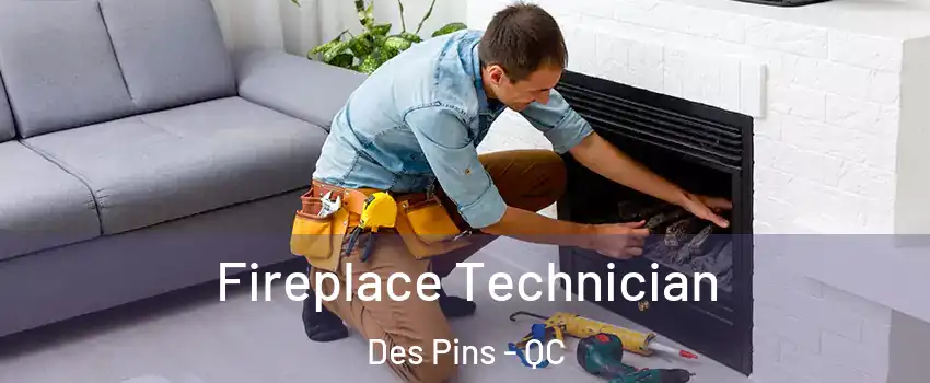 Fireplace Technician Des Pins - QC
