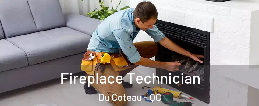 Fireplace Technician Du Coteau - QC