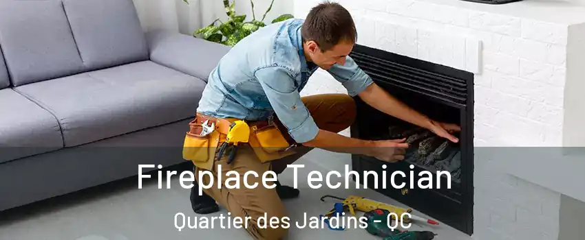Fireplace Technician Quartier des Jardins - QC