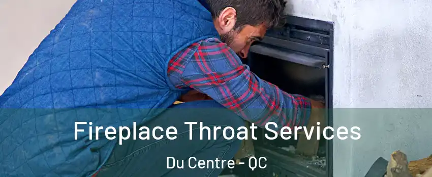  Fireplace Throat Services Du Centre - QC