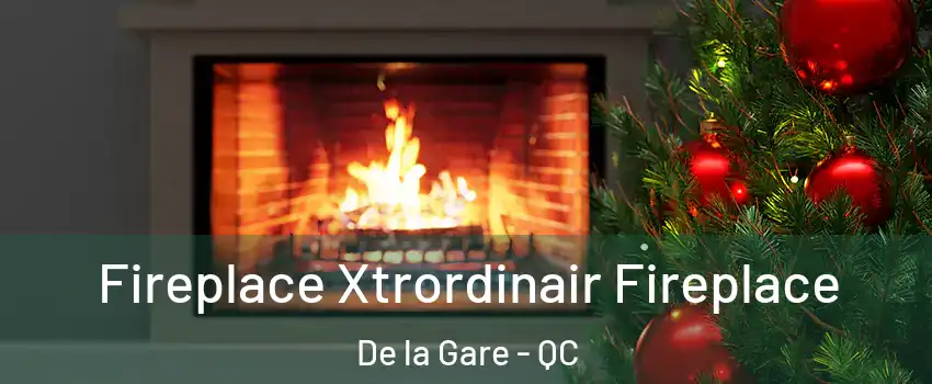 Fireplace Xtrordinair Fireplace De la Gare - QC