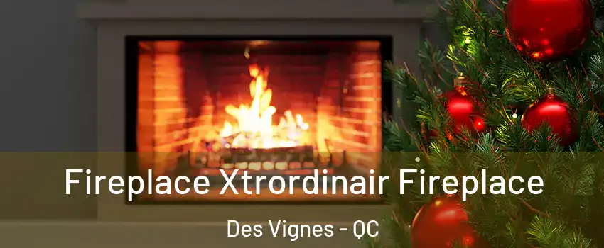 Fireplace Xtrordinair Fireplace Des Vignes - QC