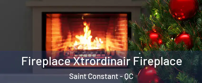 Fireplace Xtrordinair Fireplace Saint Constant - QC