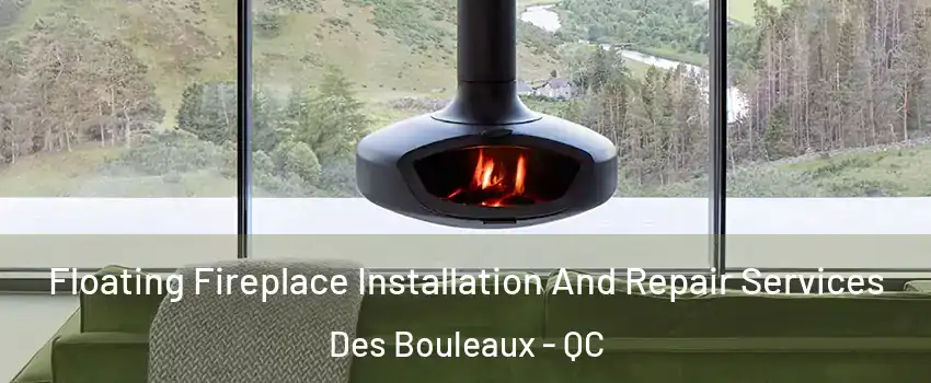  Floating Fireplace Installation And Repair Services Des Bouleaux - QC