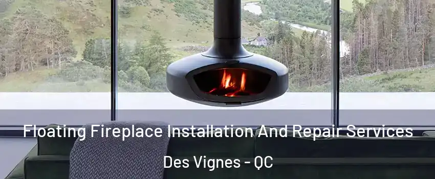  Floating Fireplace Installation And Repair Services Des Vignes - QC